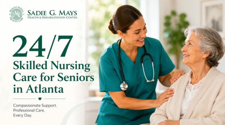 24/7 Skilled Nursing Care for Seniors in Atlanta